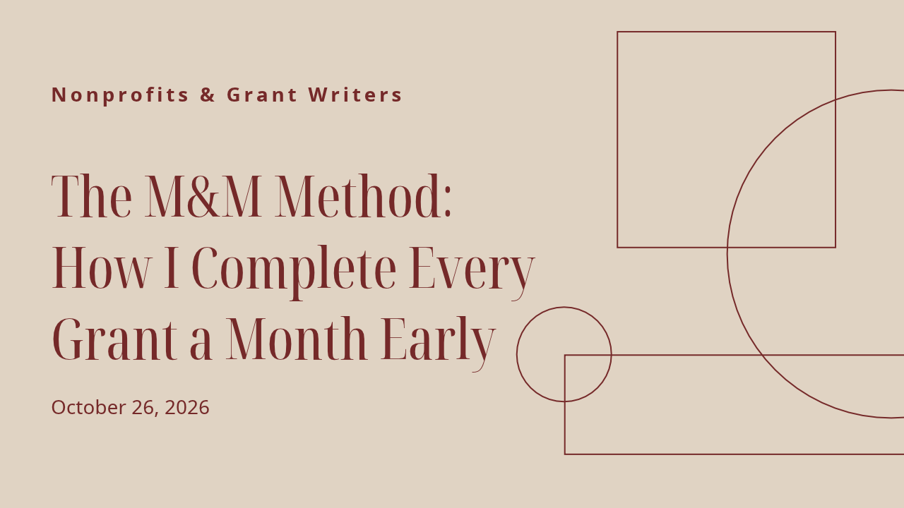 The M&amp;M Method: How I Complete Every Grant a Month Early