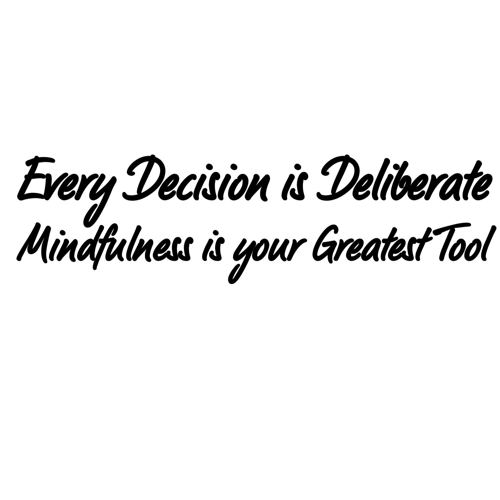 Every+Decision+is+deliberate.jpg