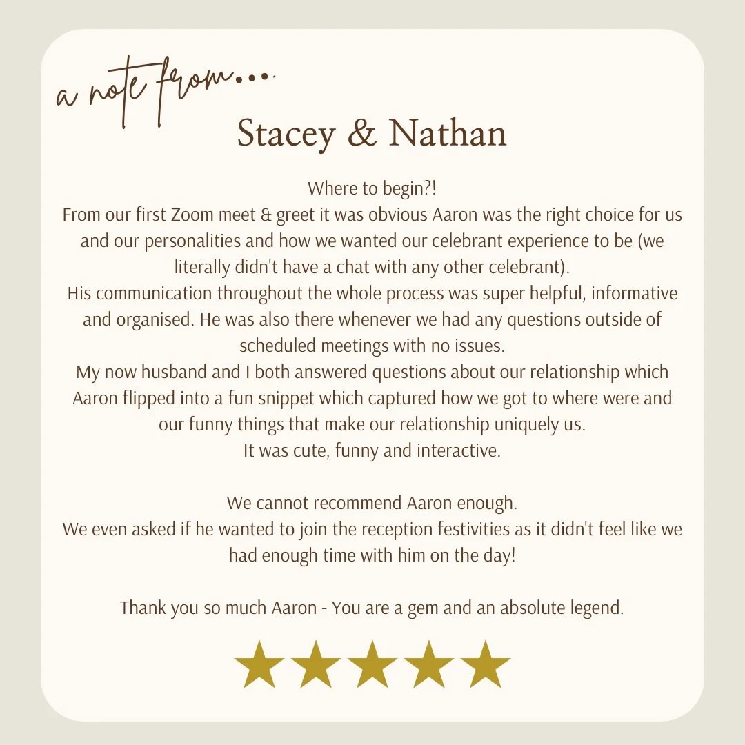 Thank you S &amp; N for your kind words 🤍

Where to begin?!
From our first Zoom meet &amp; greet it was obvious Aaron was the right choice for us and our personalities and how we wanted our celebrant experience to be (we literally didn&rsquo;t have 