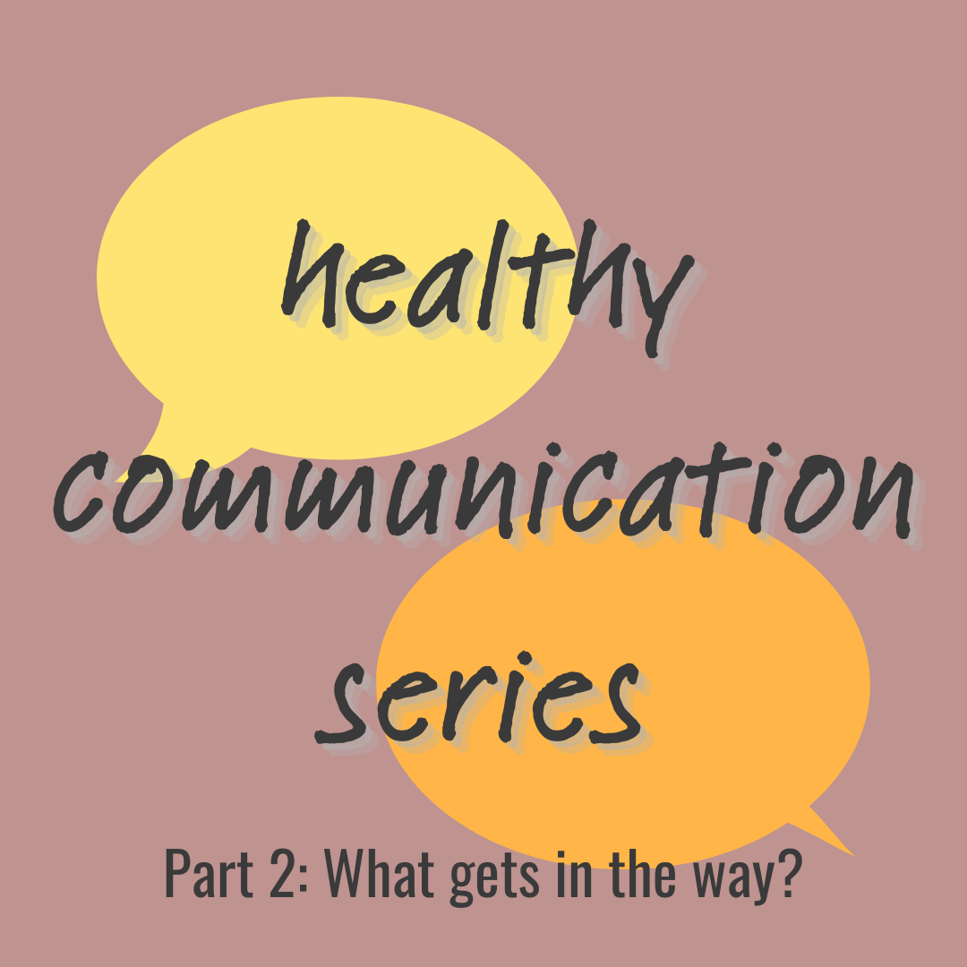 Text reads: healthy communication series – Part 2: What gets in the way?