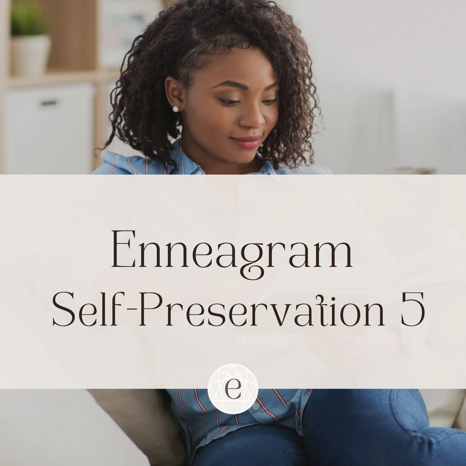 Enneagram Self-Preservation Five: The Self-Contained Investigator