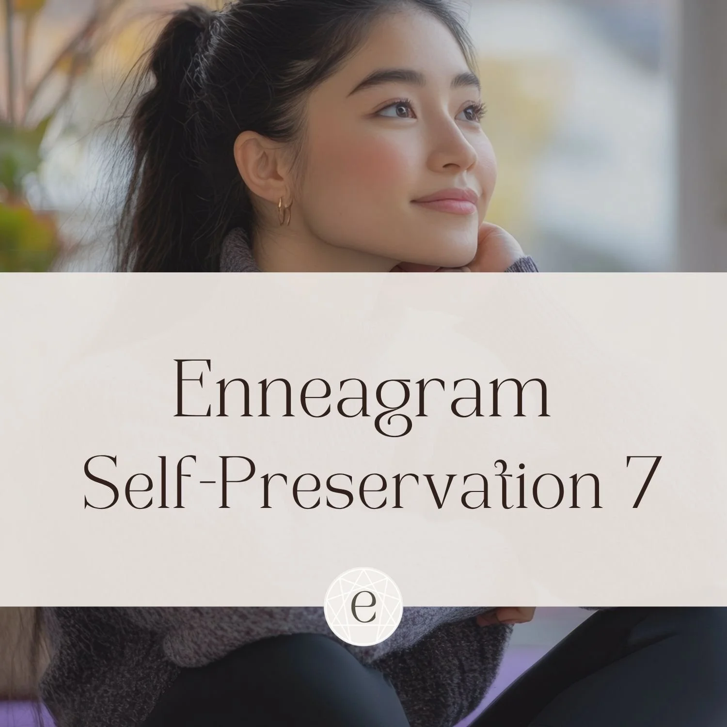 Enneagram Self-Preservation Seven: The Practical Seven