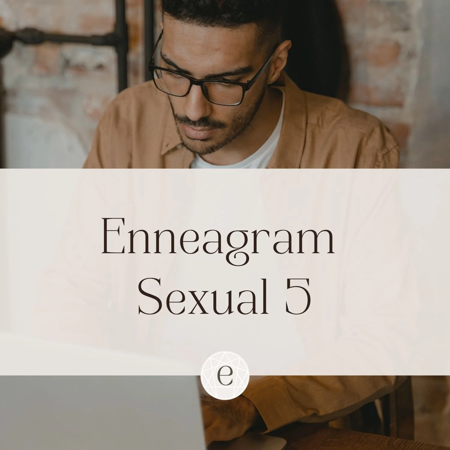 Enneagram Sexual Five: The Intense Investigator
