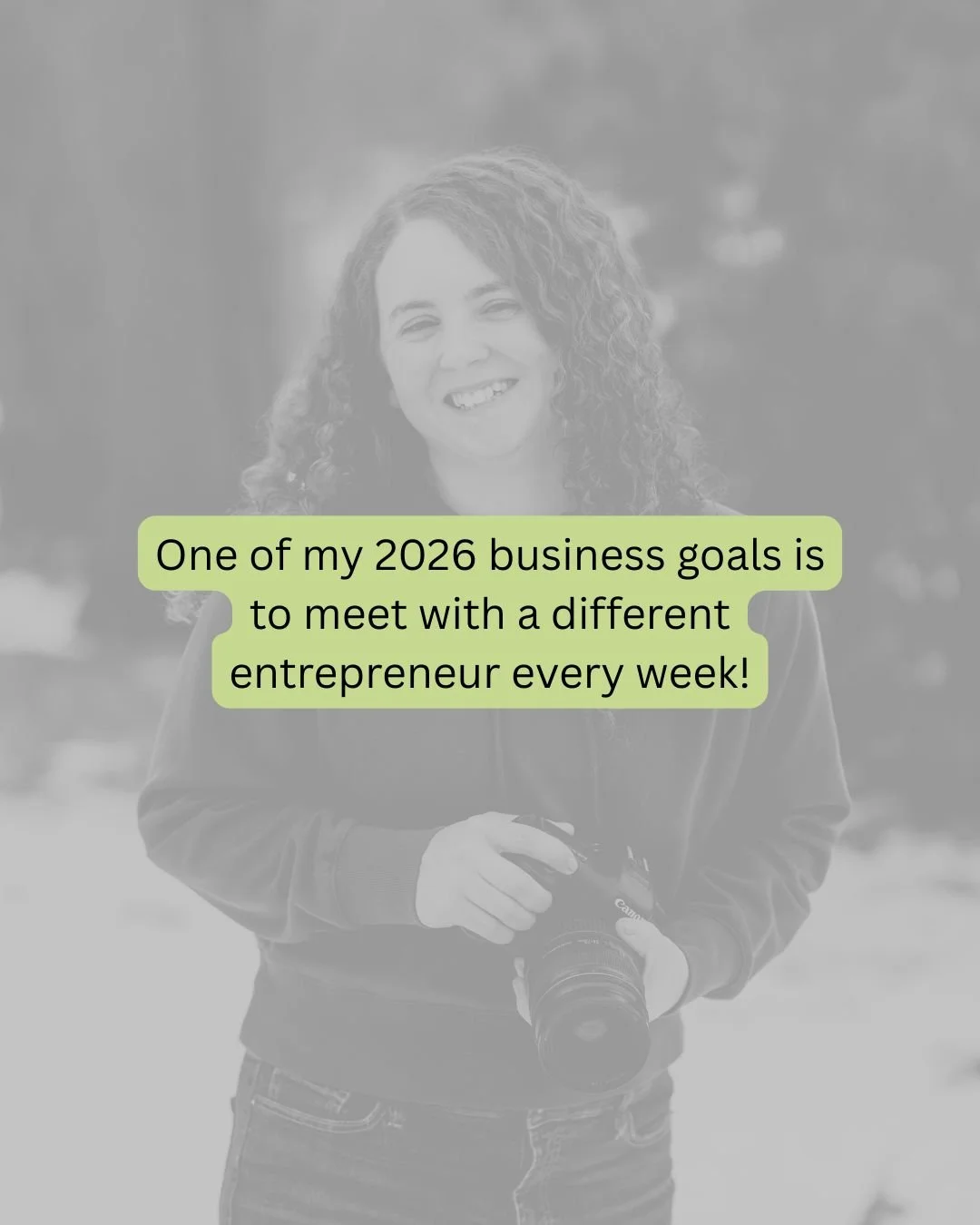 Friends, if we've met in passing but haven't really connected yet, then let's meet for coffee. One of my big goals for 2026 is to meet with a different entrepreneur every week and learn about their business and the passion that started their business