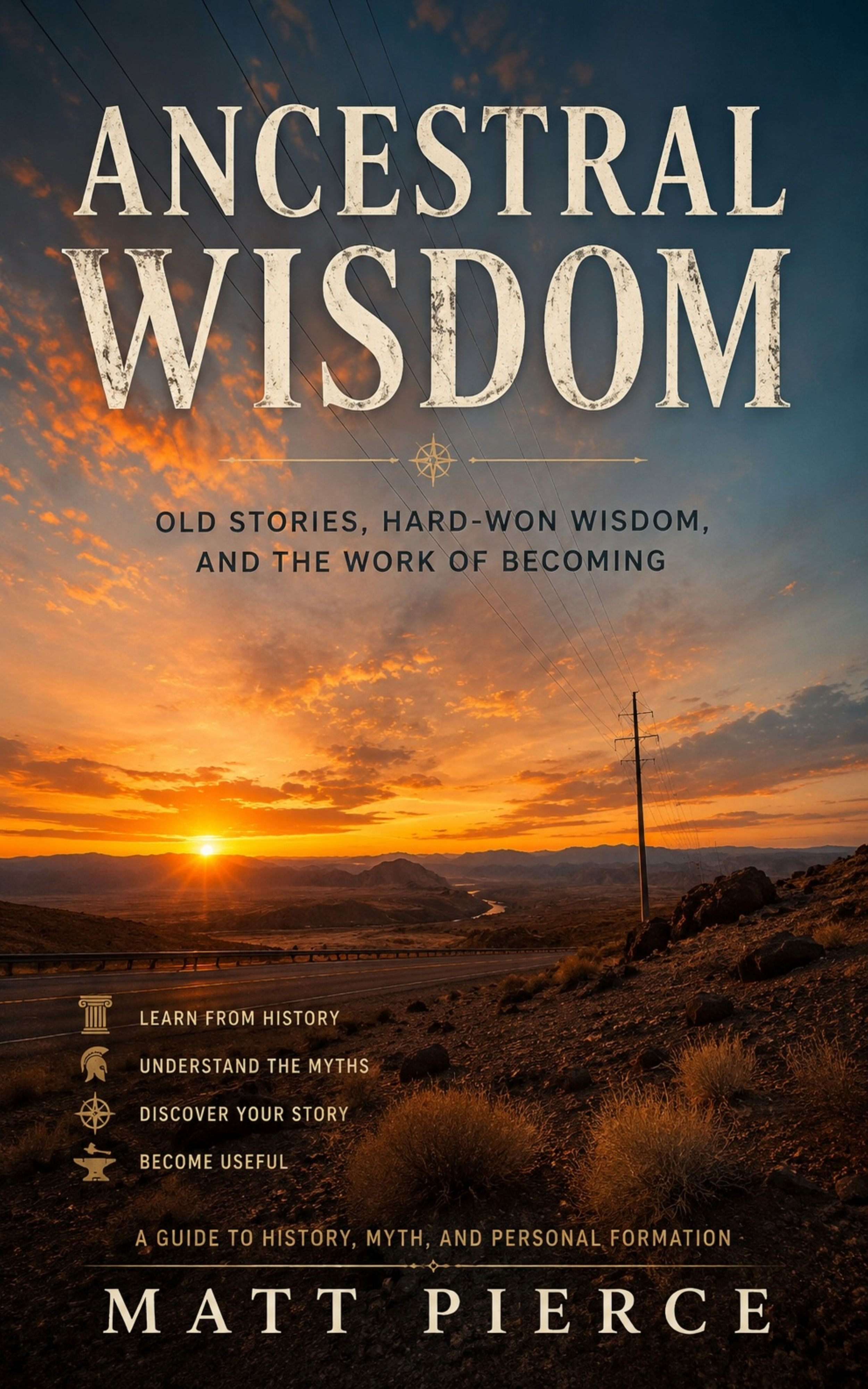 Book cover titled "Ancestral Wisdom" by Matt Pierce, featuring a sunset over a desert landscape with power lines, highlighting themes of history, myth, and personal growth.
