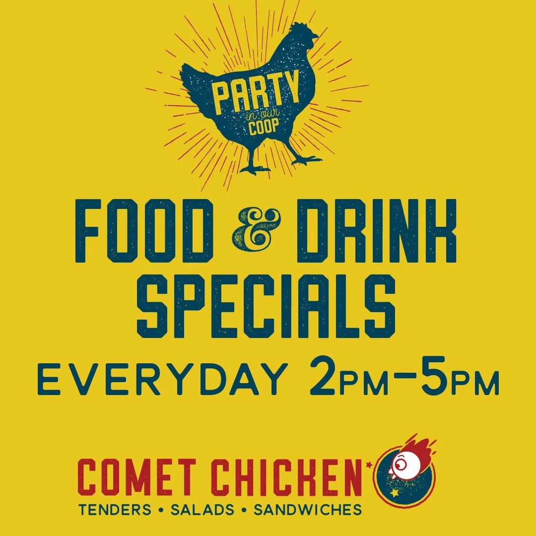 Comet Chicken - 129 E. 5th Street - Happy Hour Food & Drink Specials Everyday From 2-5