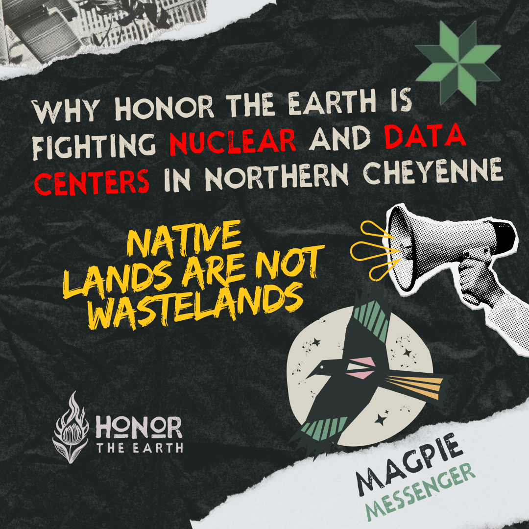 Magpie Messenger Issue 3: Why we are fighting nuclear and data centers in Northern Cheyenne?