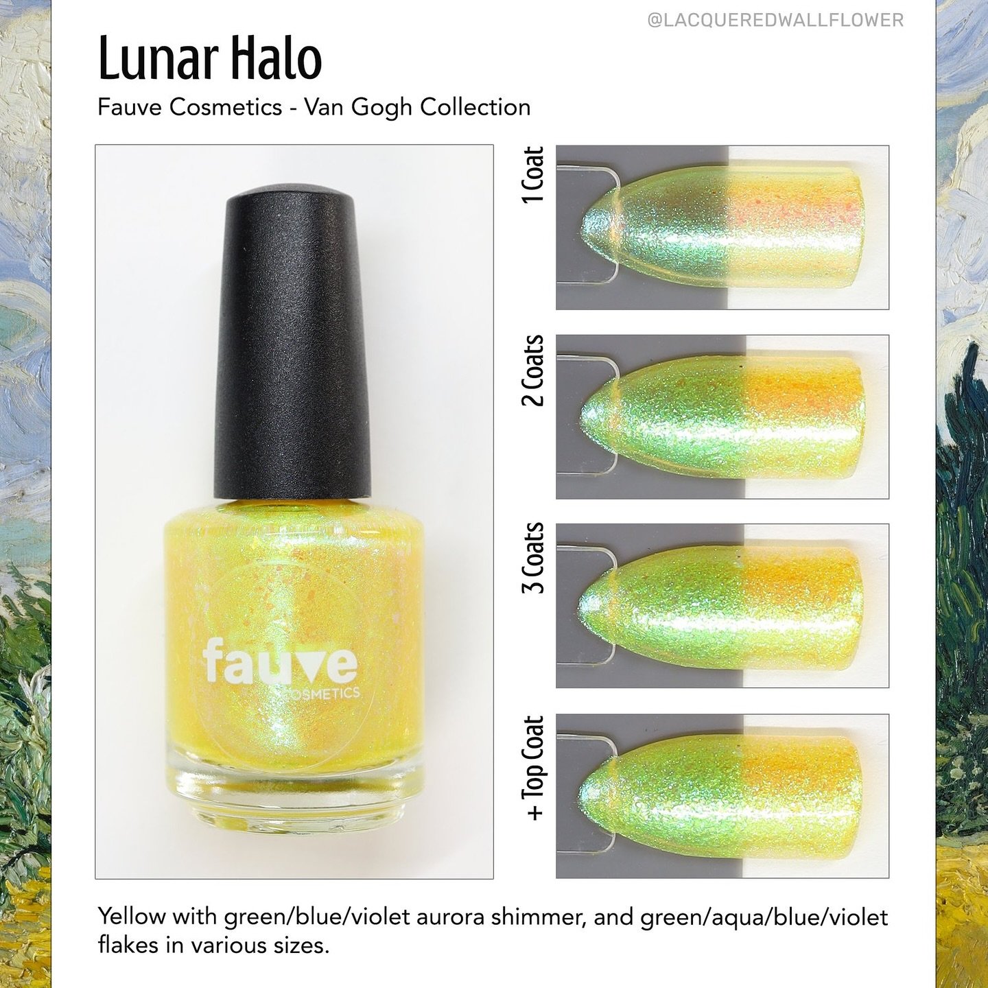 LUNAR HALO
The Van Gogh Collection
Yellow with green/blue/violet aurora shimmer, and green/aqua/blue/violet flakes in various sizes
Available now for pre-order
Swatched by @lacqueredwallflower, @eviltwinnails, @tonyaispolished, @mreads.nails
Pa