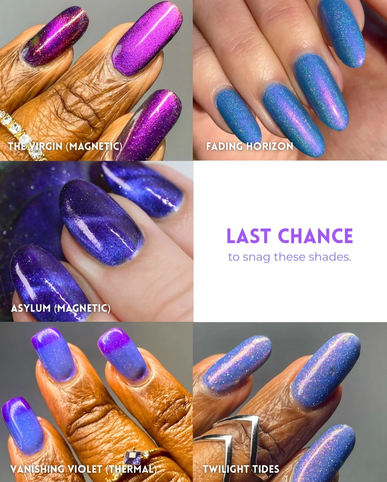 Last Chance
Once these sell out they won&rsquo;t be restocked

- The Virgin (magnetic)
- Fading Horizon
- Asylum (magnetic)
- Vanishing Violet (thermal)
- Twilight Tides

Swatches by @tonyaispolished @numerousbeesnails @lacqueredwallflower 
Paid PR

