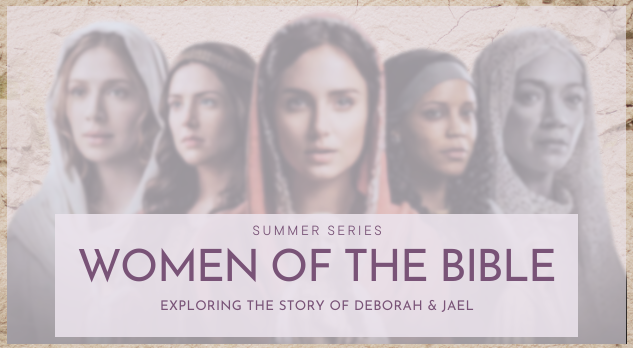 Series: Women of the Bible (Deborah & Jael)