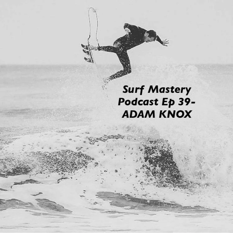 039: ADAM KNOX - Surf Coach & Former Pro