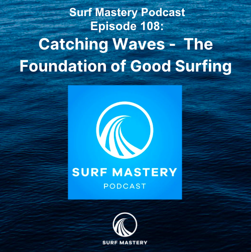 108 Catching Waves - The Foundation Of Good Surfing