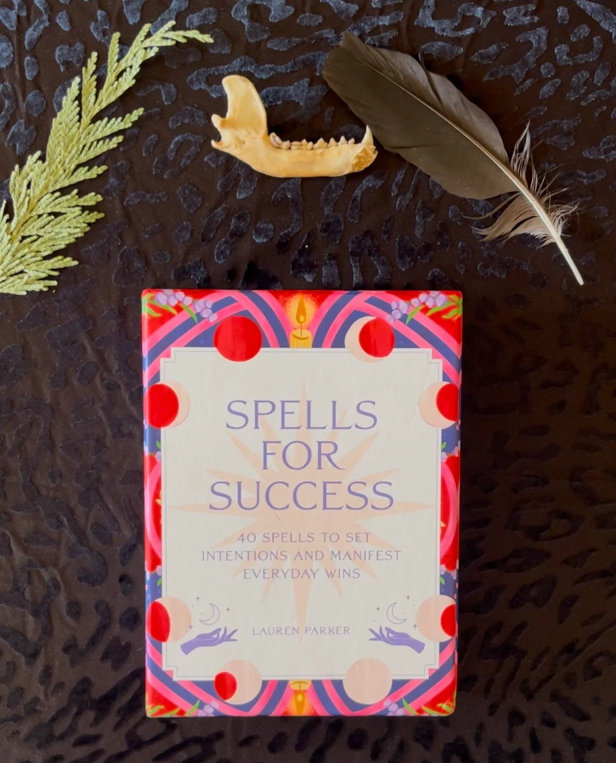 Spells for Success: 40 Spells to Set Intentions and Manifest Everyday Wins