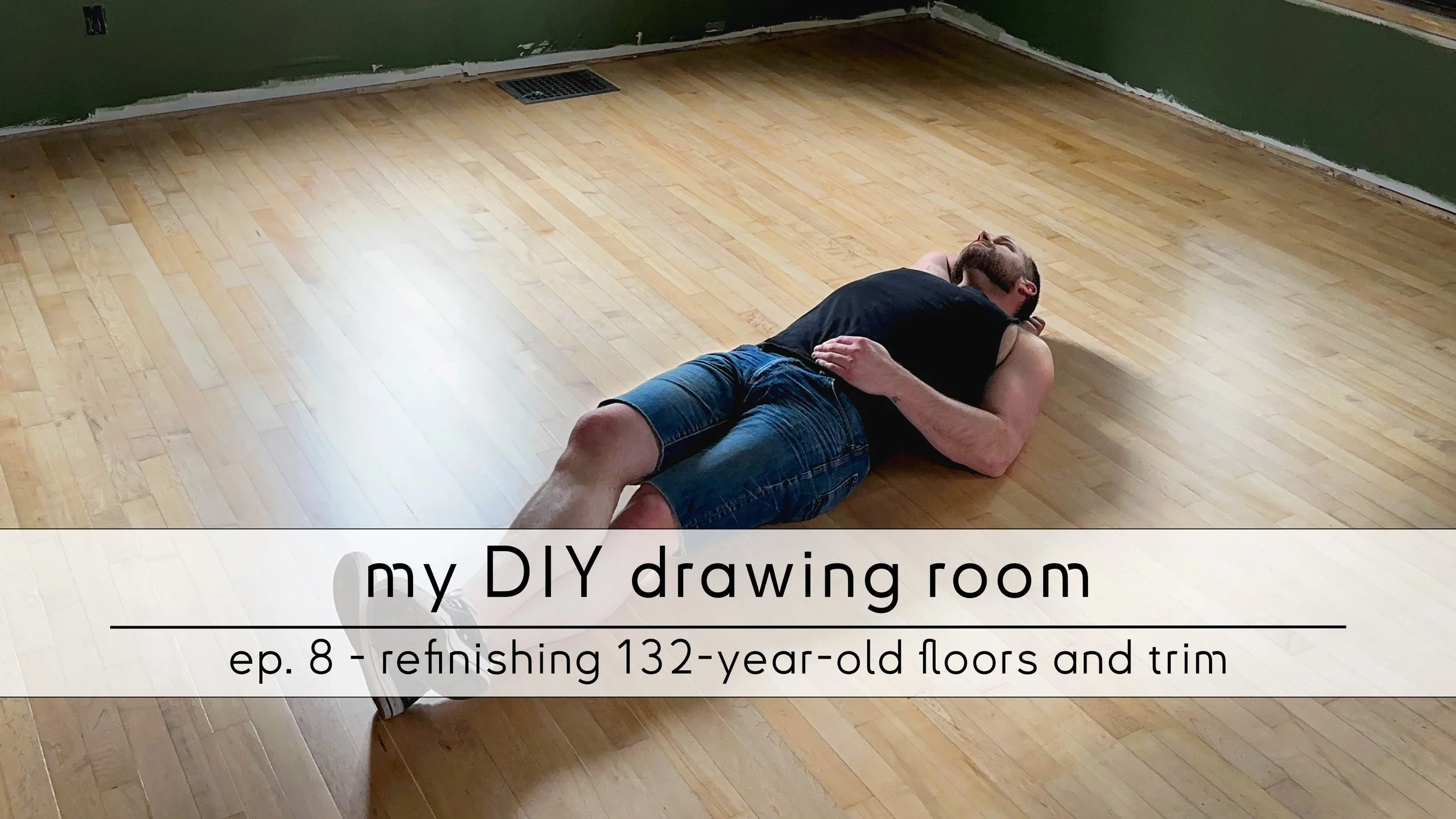 ep. 8 - refinishing 132-year-old floors and trim