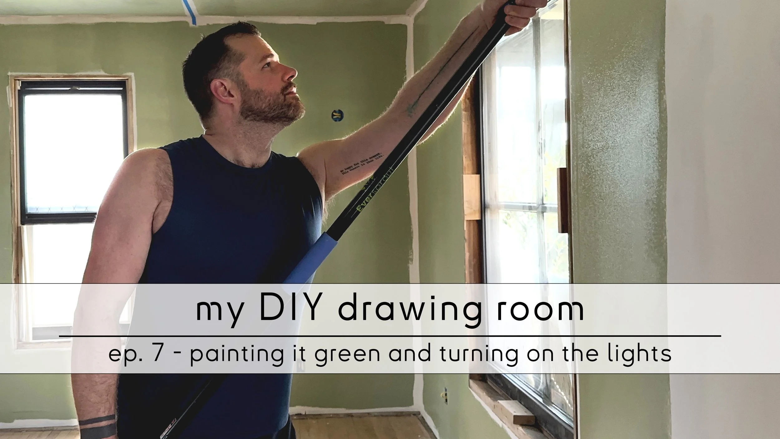 ep. 7 - painting it green and turning on the lights