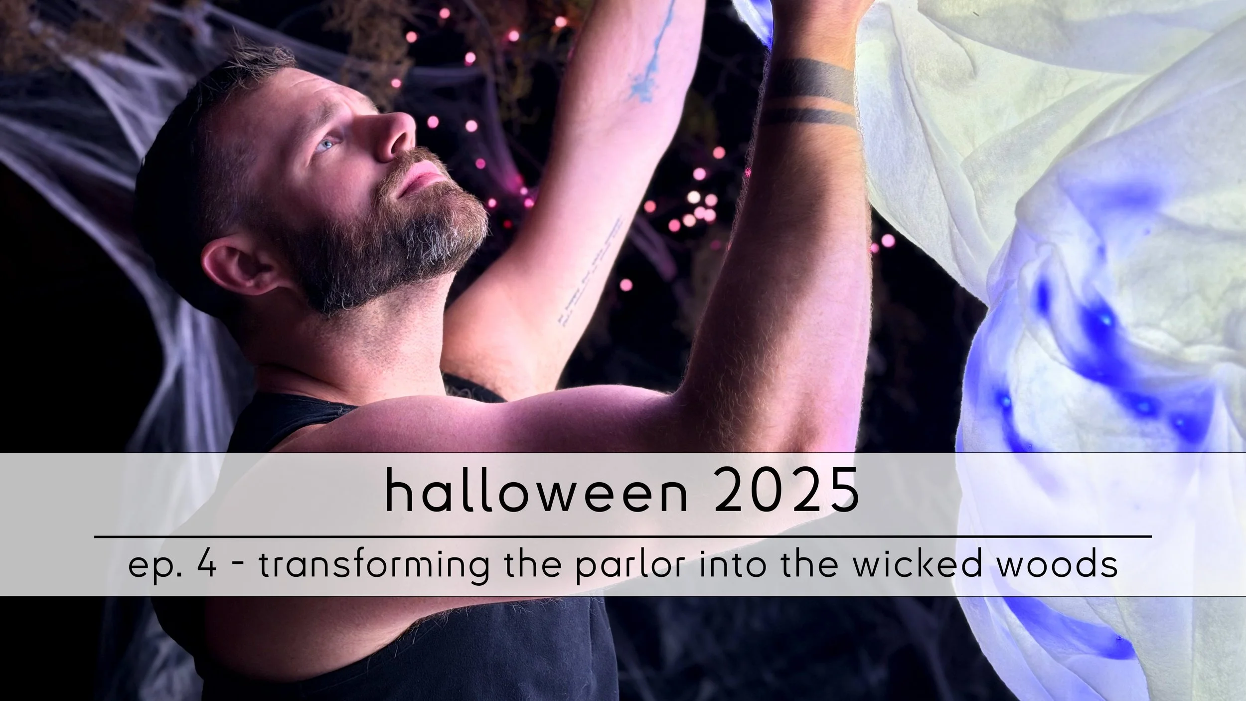 ep. 4 - transforming the parlor into the wicked woods