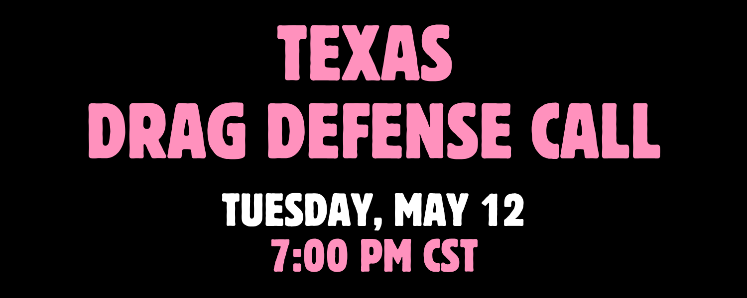 Texas Drag Artists: Join Us May 12 for a Statewide Organizing Call