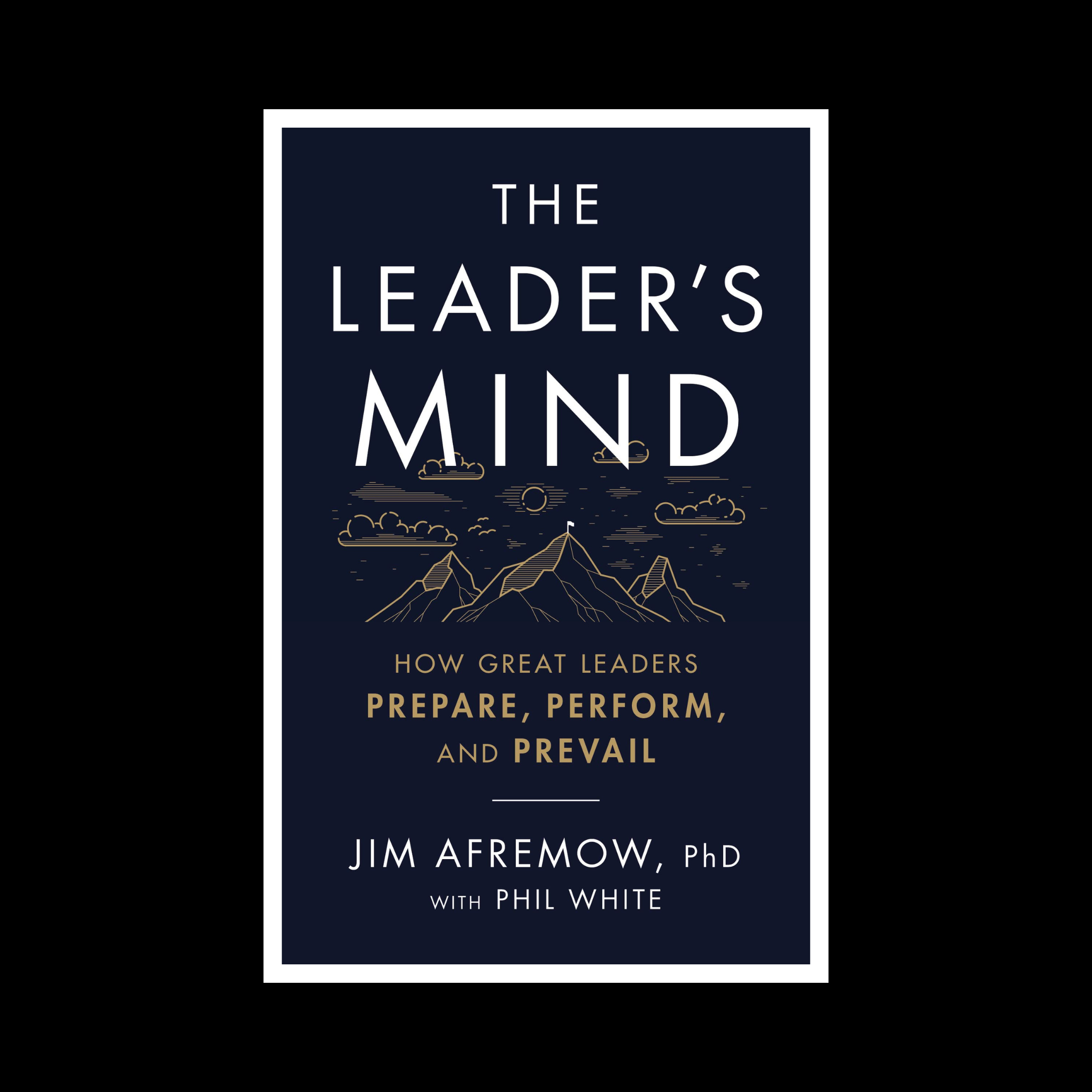 The Leader’s Mind by Jim Afremow with Phil White