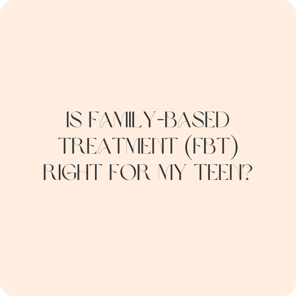 Is Family-Based Treatment (FBT) Right for My Teen?