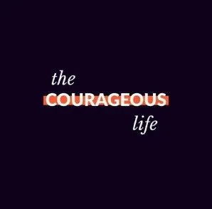 The Courageous Life Podcast