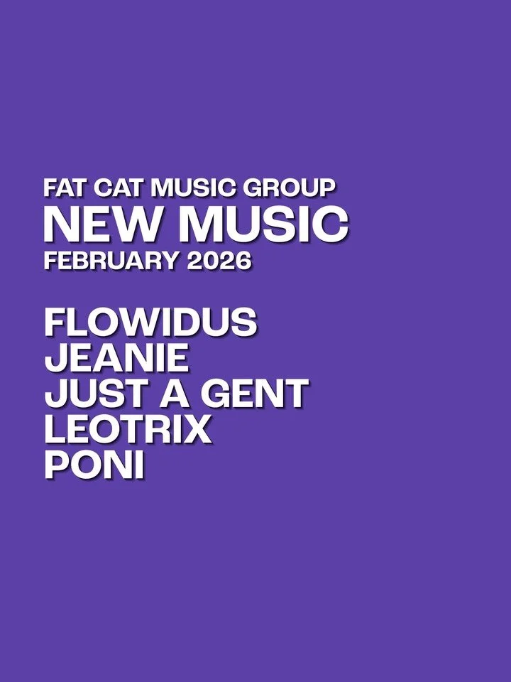 Fat Cat Music Group
February 2026 Releases

Flowidus - Go Red | @flowidus 

Jeanie, Vampa, Witching Hour - Hekate | @jeaniesounds @vampaofficial @wearewitchinghour 

Just A Gent, Nevve - Stardust | @justagent @nevvemusic  @itslostindreams 

Leotrix -