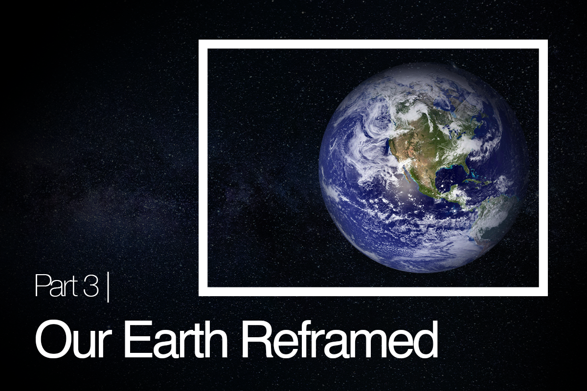 Part 3_Our Earth Reframed.png
