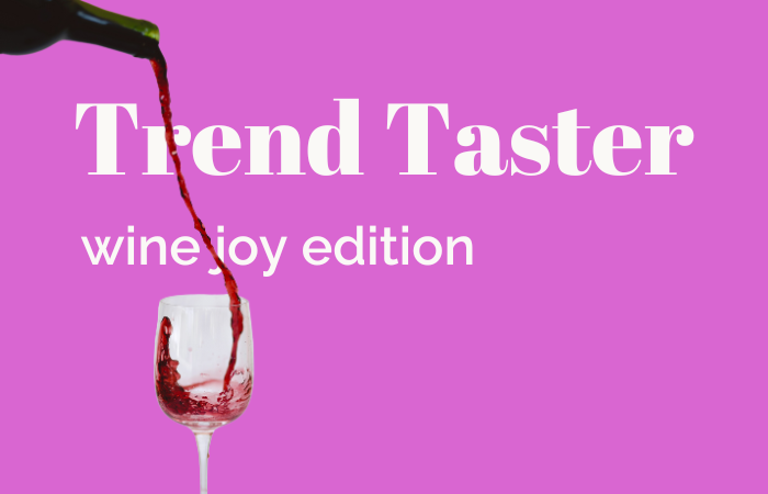 Trend Taster: wine joy edition