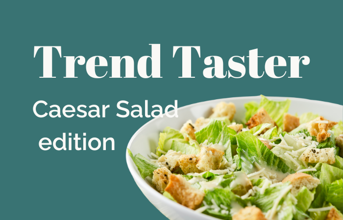 Trend Taster: Caesar salad edition