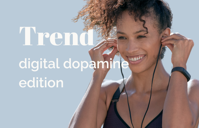 Trend Taster: digital dopamine edition