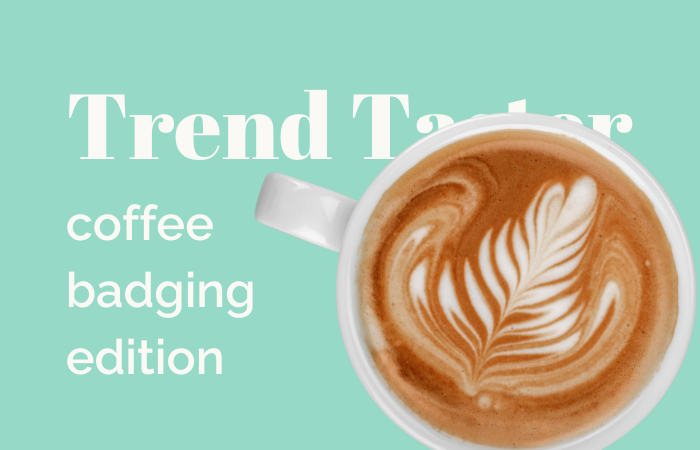 Trend Taster: coffee badging edition