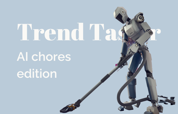 Trend Taster: AI chores edition