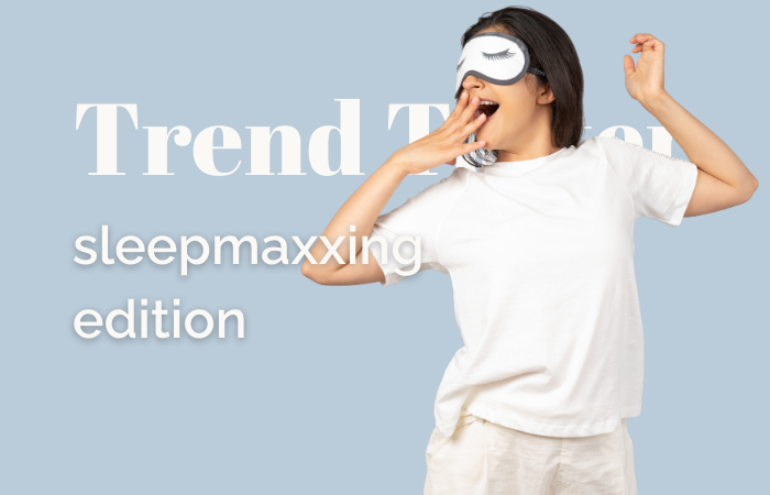 Trend Taster: sleepmaxxing edition 