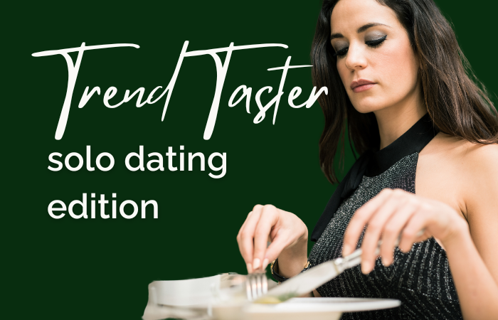 Trend Taster: solo dating edition