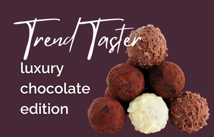 Trend Taster: luxury chocolate edition