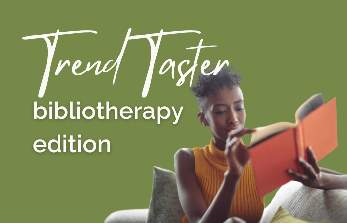 Trend Taster: bibliotherapy edition