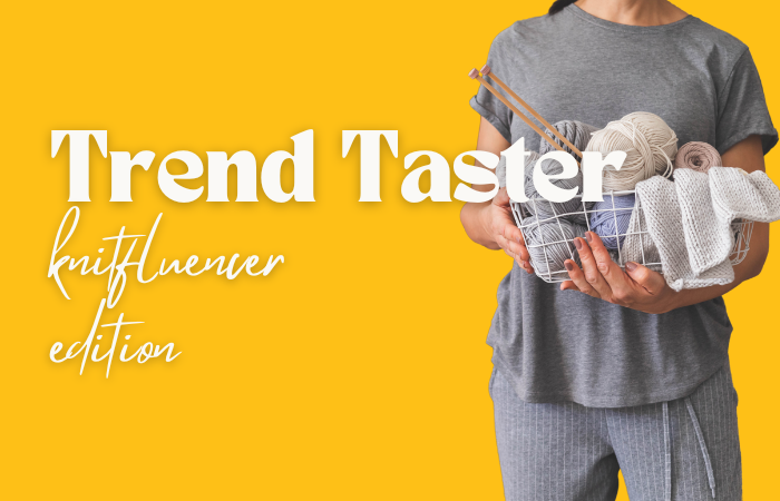 Trend Taster: knitfluencer edition