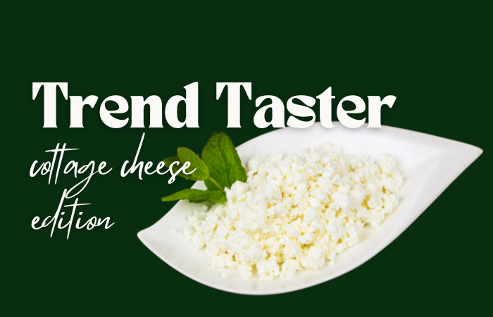 Trend Taster: cottage cheese edition