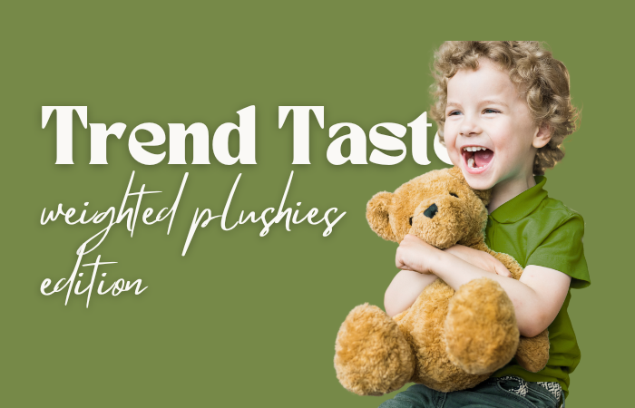 Trend Taster: weighted plushies edition