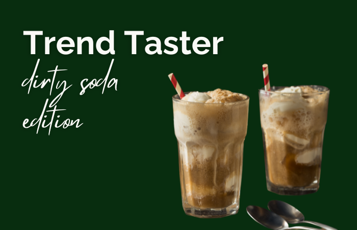 Trend Taster: dirty soda edition