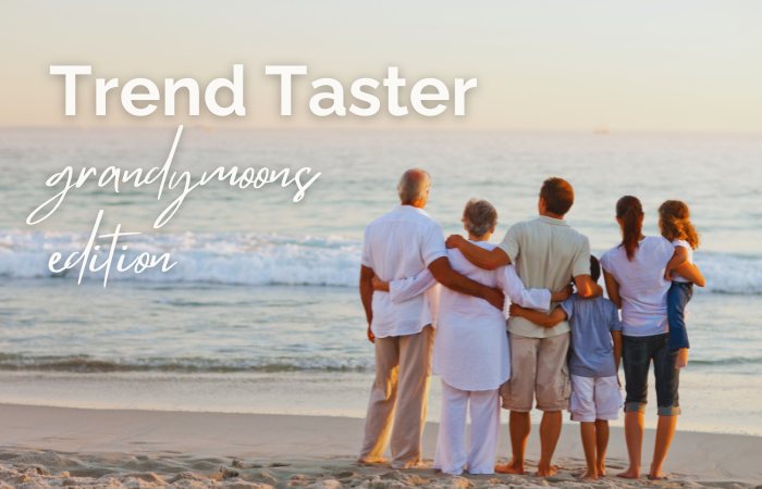Trend Taster: grandymoons edition 