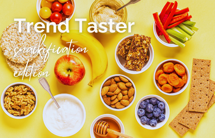 Trend Taster: snackification edition 