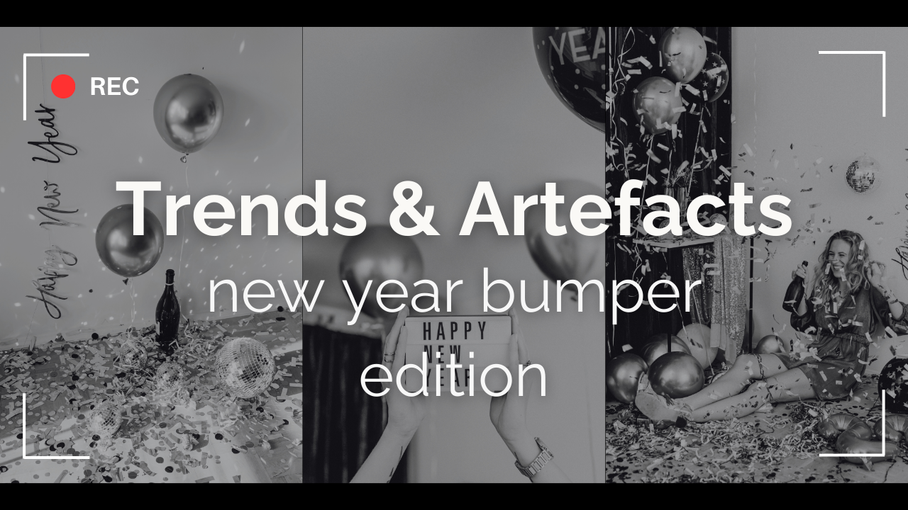 Trends &amp; Artefacts: new year bumper edition