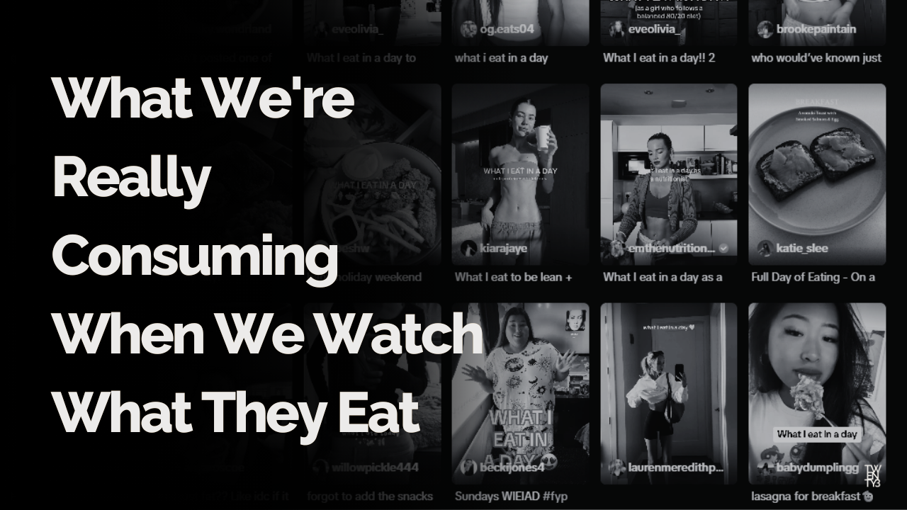 What We're Really Consuming When We Watch What They Eat