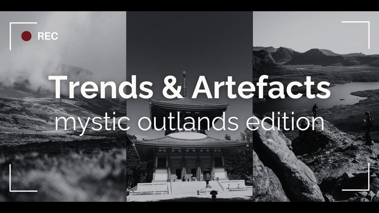 Trends &amp; Artefacts: mystic outlands edition