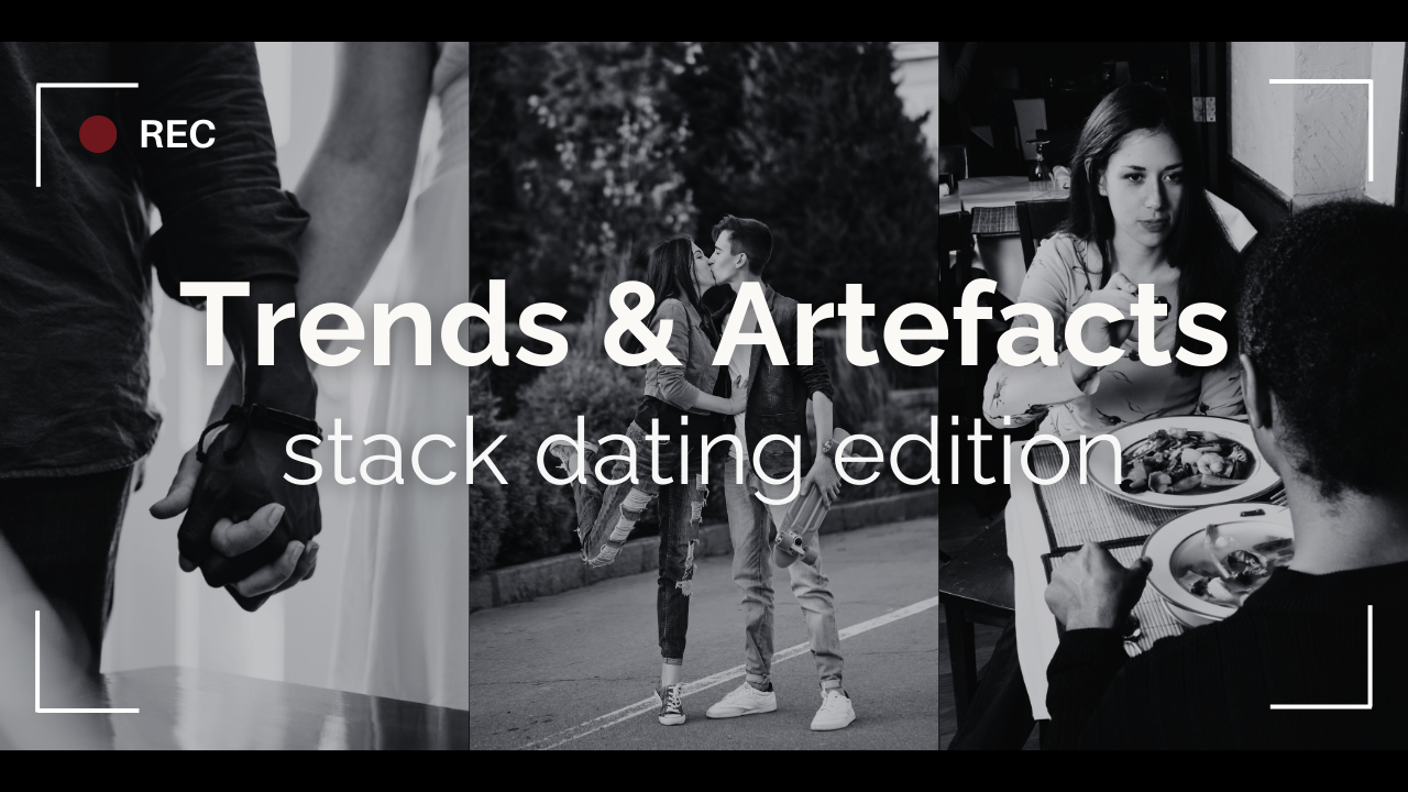 Trends &amp; Artefacts: stack dating edition 