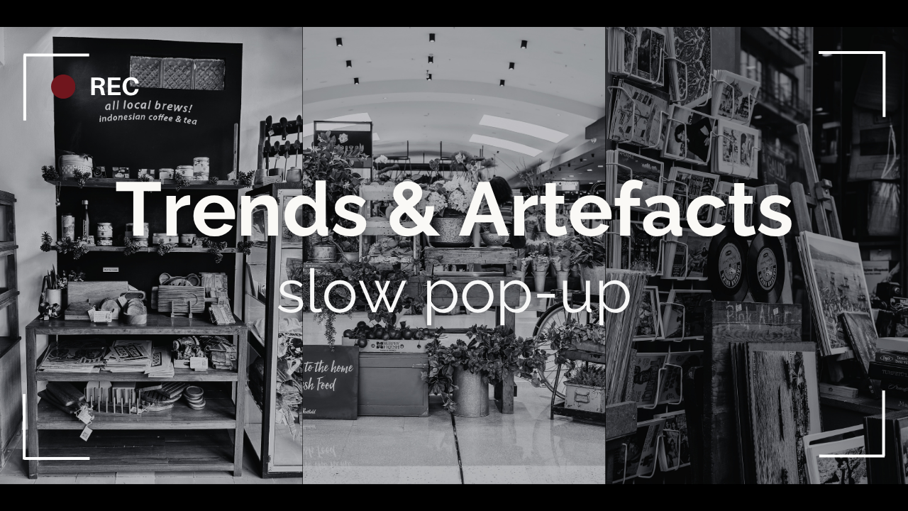 Trends &amp; Artefacts: slow pop-up edition 