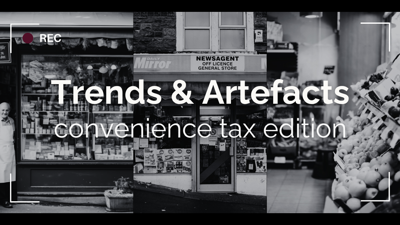 Trends &amp; Artefacts: convenience tax edition