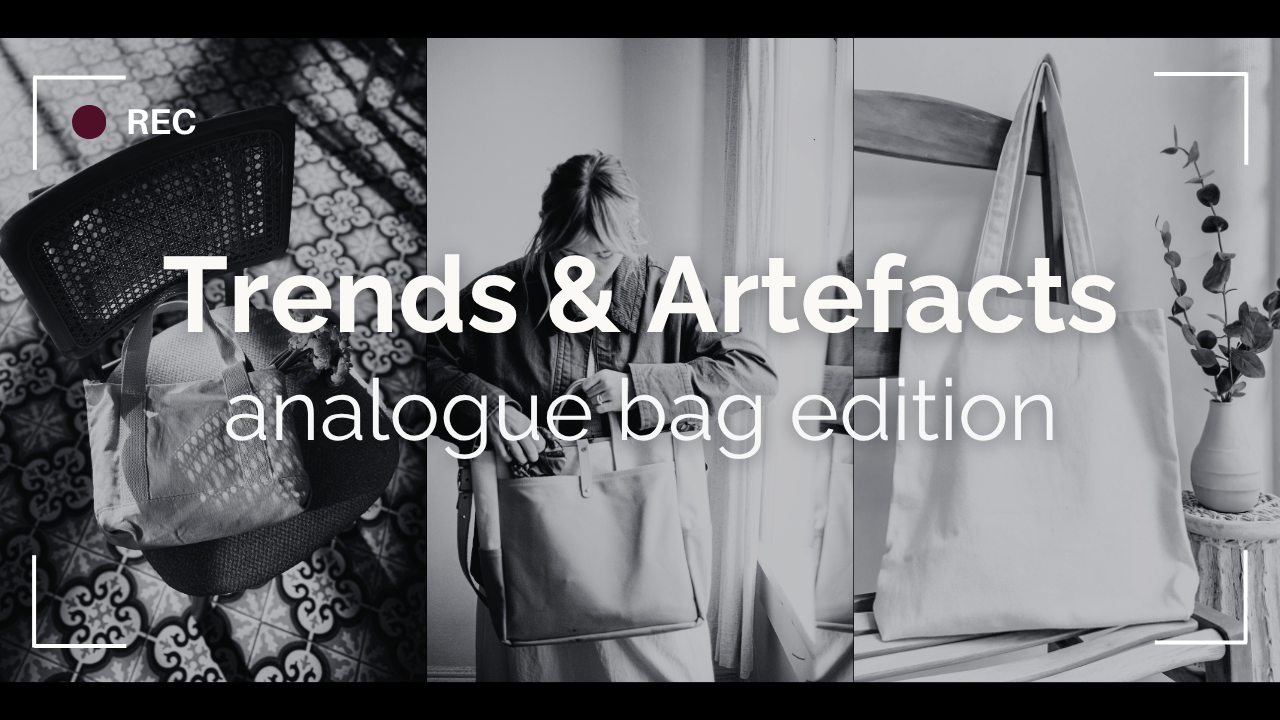 Trends &amp; Artefacts: analogue bag edition 