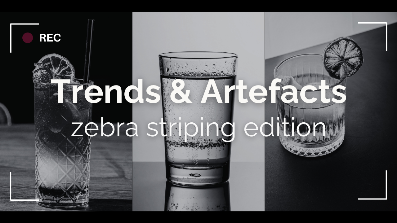 Trends &amp; Artefacts: zebra striping edition 