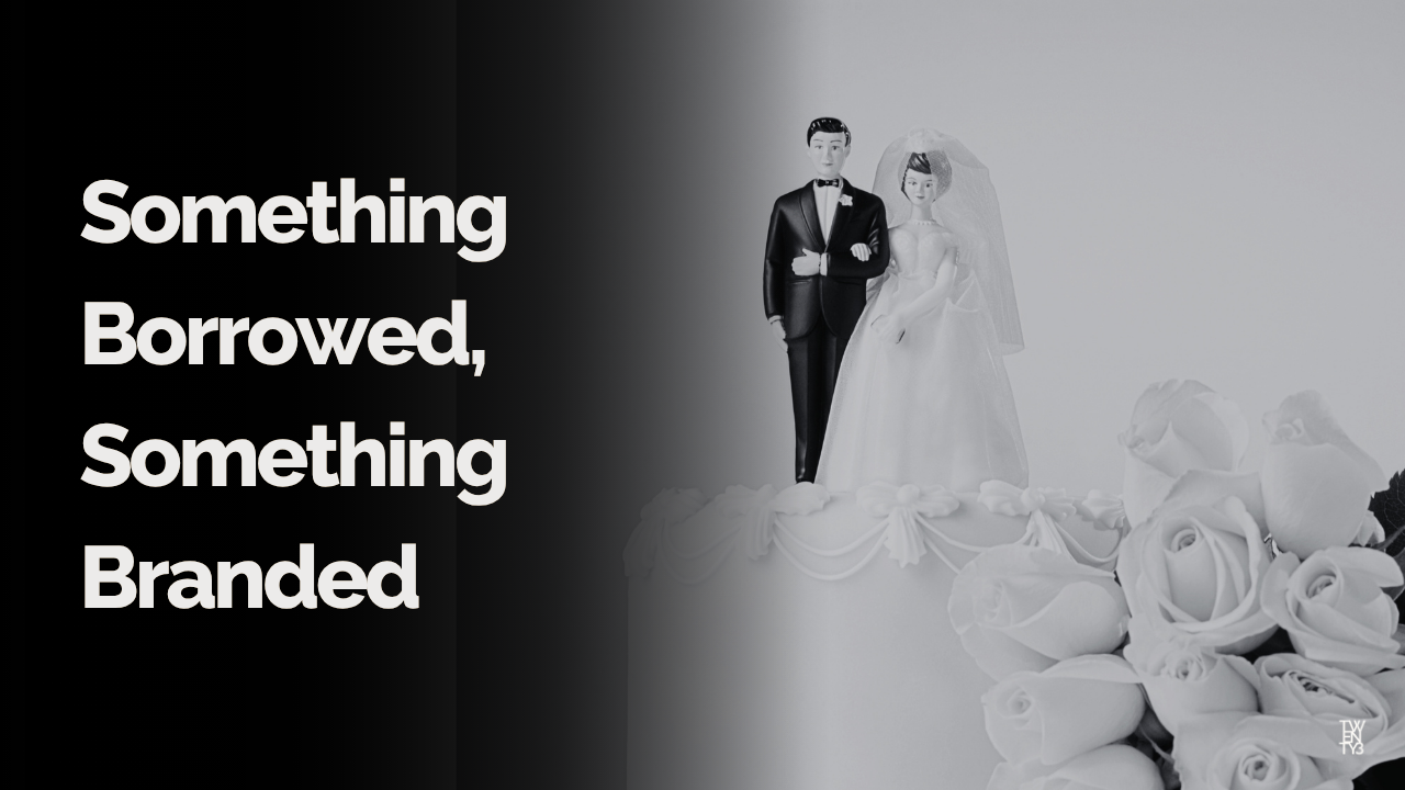 Something Borrowed, Something Branded